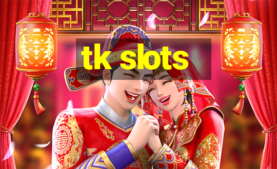 tk slots