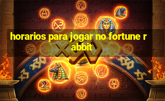 horarios para jogar no fortune rabbit