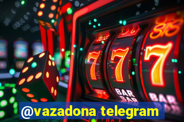 @vazadona telegram