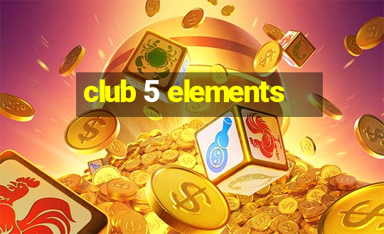 club 5 elements