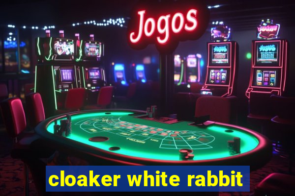 cloaker white rabbit