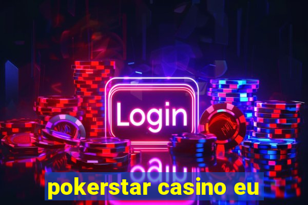 pokerstar casino eu