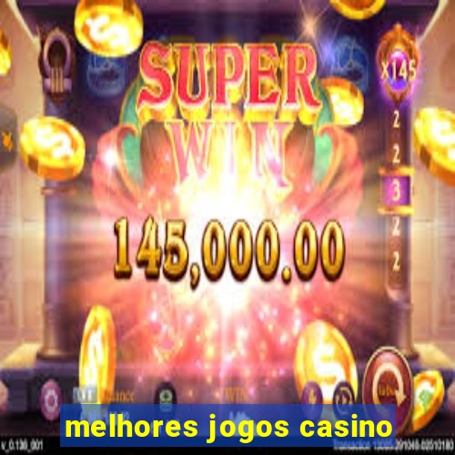 melhores jogos casino