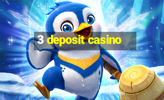 3 deposit casino