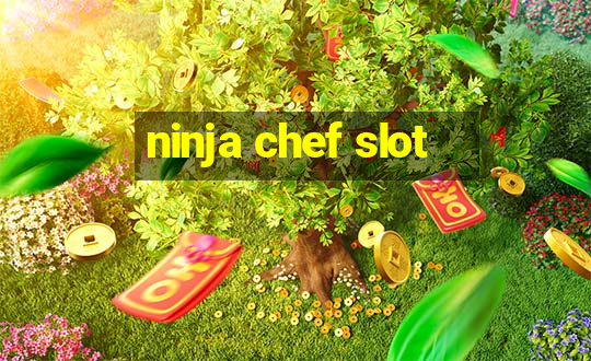 ninja chef slot