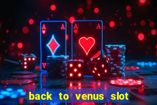 back to venus slot free play