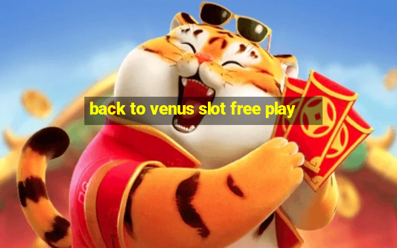 back to venus slot free play