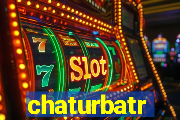 chaturbatr