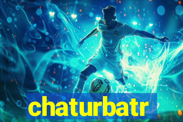 chaturbatr