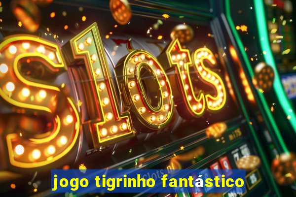 jogo tigrinho fantástico