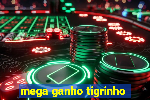 mega ganho tigrinho