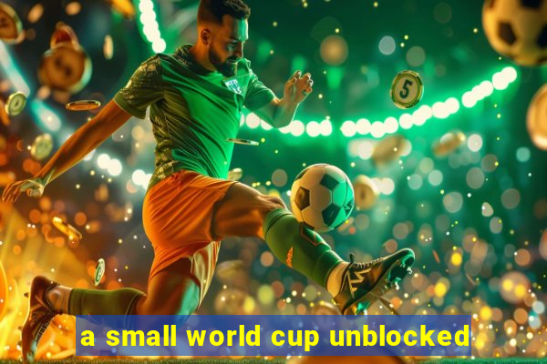 a small world cup unblocked