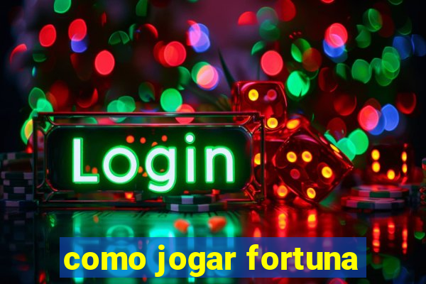 como jogar fortuna