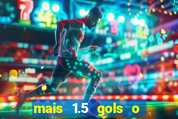 mais 1.5 gols o que significa