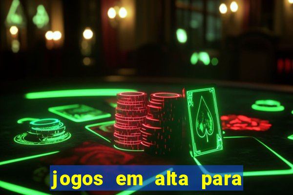 jogos em alta para ganhar dinheiro