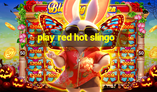 play red hot slingo