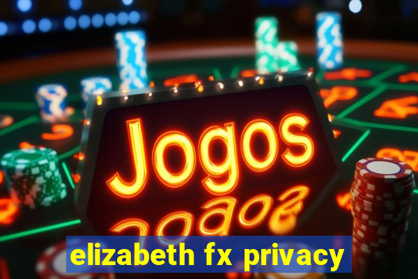 elizabeth fx privacy