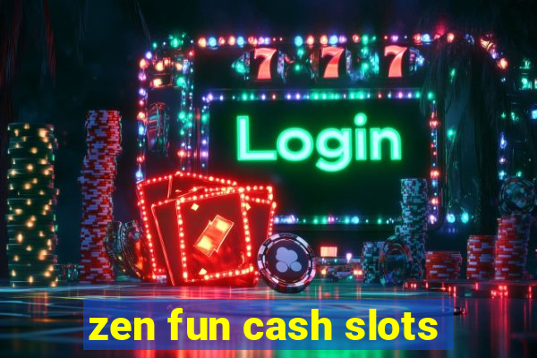 zen fun cash slots