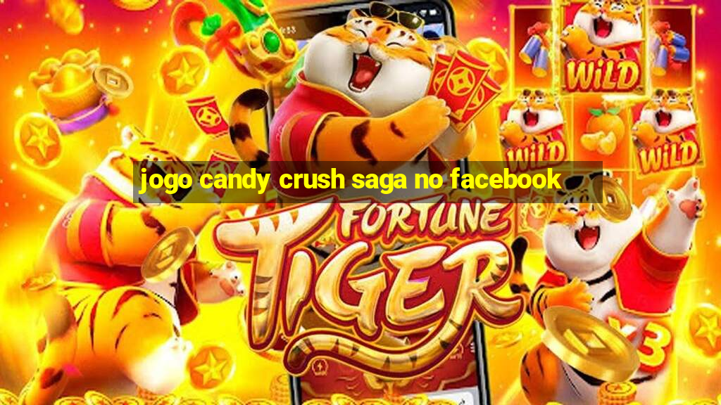 jogo candy crush saga no facebook