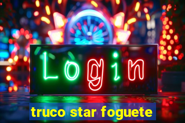 truco star foguete