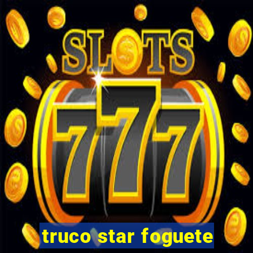 truco star foguete