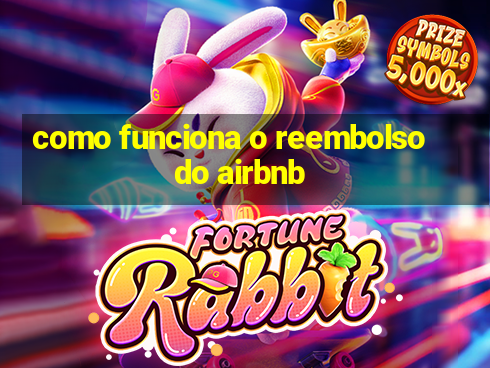 como funciona o reembolso do airbnb