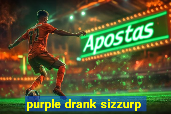 purple drank sizzurp