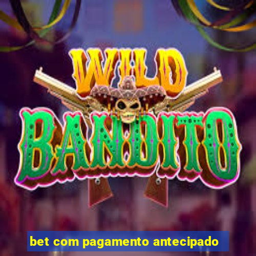 bet com pagamento antecipado