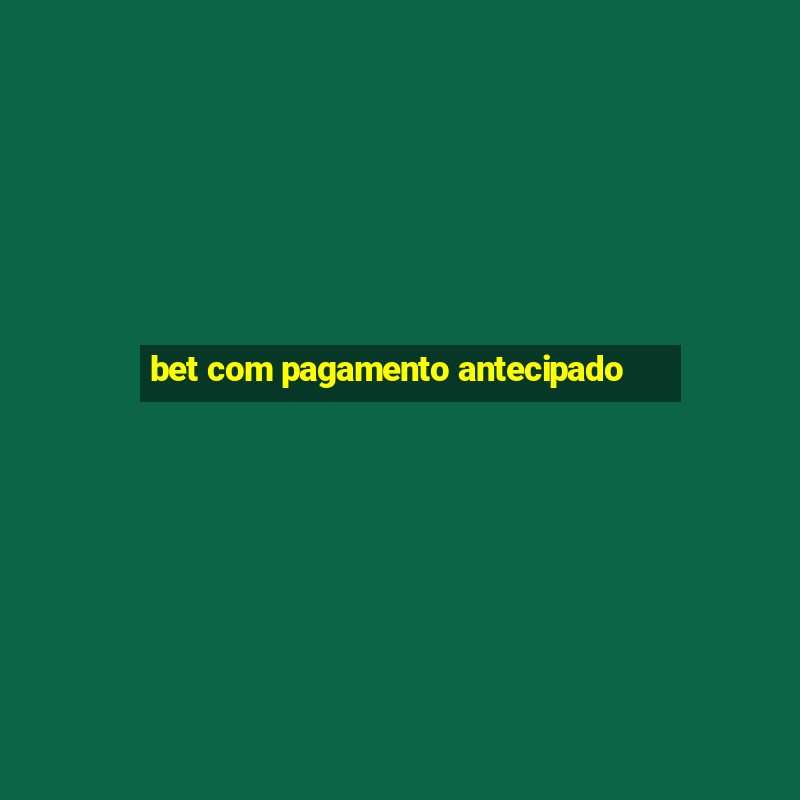 bet com pagamento antecipado