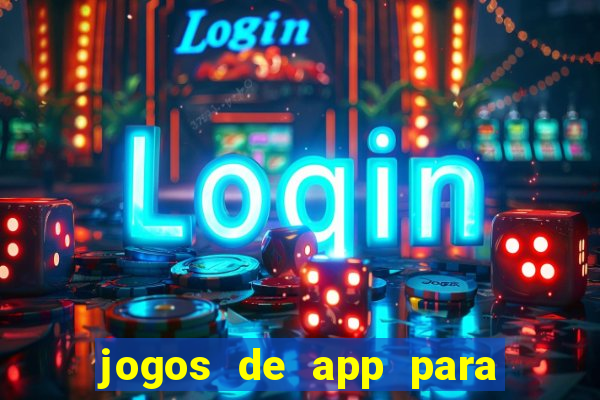 jogos de app para ganhar dinheiro