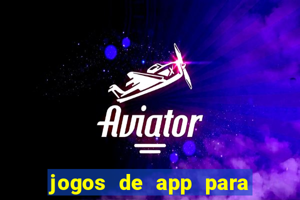 jogos de app para ganhar dinheiro