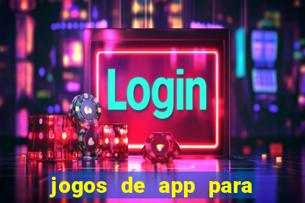 jogos de app para ganhar dinheiro