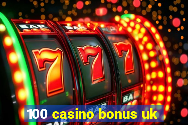 100 casino bonus uk