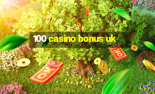 100 casino bonus uk