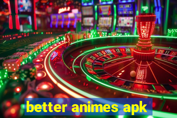 better animes apk