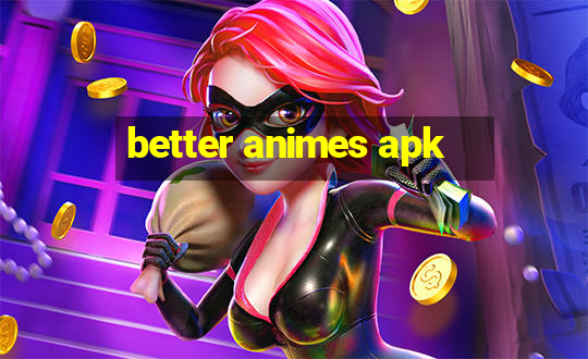 better animes apk