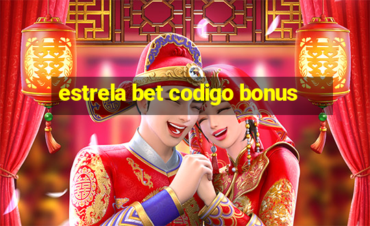 estrela bet codigo bonus