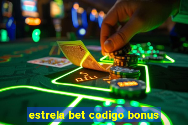 estrela bet codigo bonus