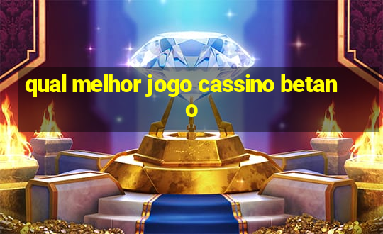 qual melhor jogo cassino betano