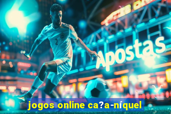 jogos online ca?a-níquel