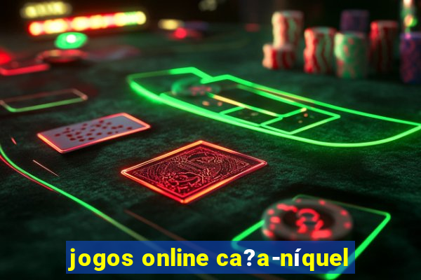 jogos online ca?a-níquel