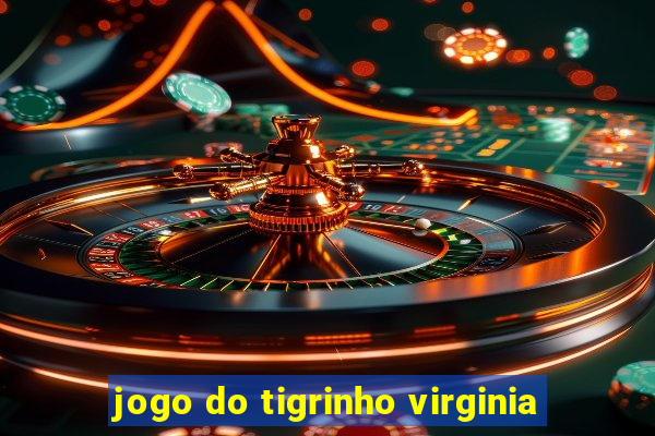 jogo do tigrinho virginia