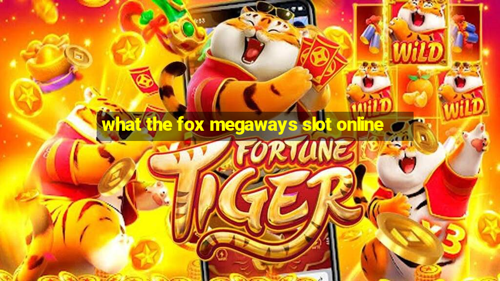 what the fox megaways slot online