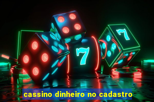 cassino dinheiro no cadastro