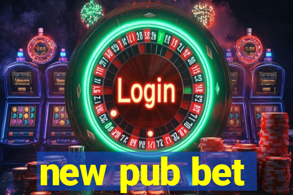 new pub bet