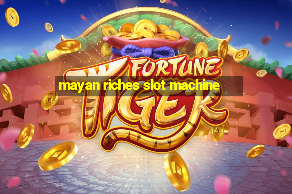 mayan riches slot machine