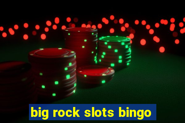 big rock slots bingo