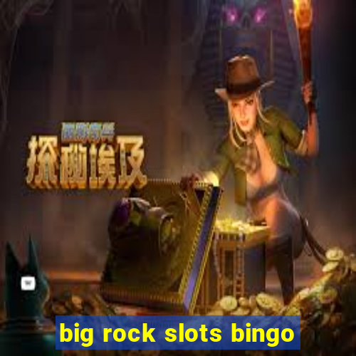 big rock slots bingo