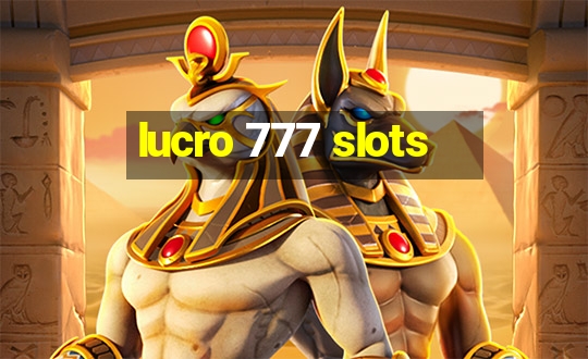 lucro 777 slots