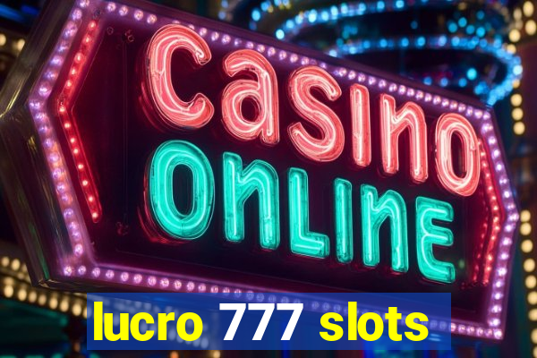 lucro 777 slots